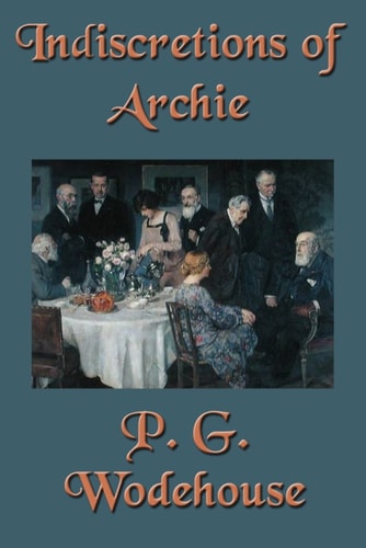 P. G. Wodehouse - Indiscretions of Archie