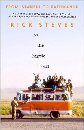Rick Steves - On the Hippie Trail Istanbul to Kathmandu and the Making of a Travel Writer