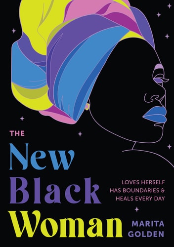 Marita Golden - The New Black Woman Loves Herself, Has Boundaries, and Heals Every Day (Empowering Book for Women)