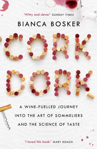 Bianca Bosker - Cork Dork A Wine-Soaked Journey Into the Art of Sommeliers and the Science of Taste