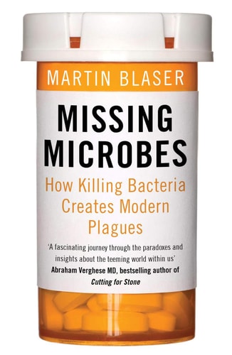 Martin J. Blaser - Missing Microbes How Killing Bacteria Creates Modern Plagues