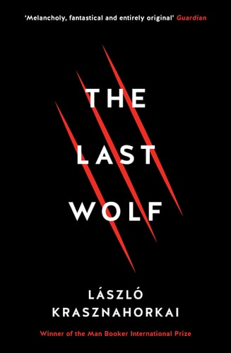 Laszlo Krasznahorkai - The Last Wolf