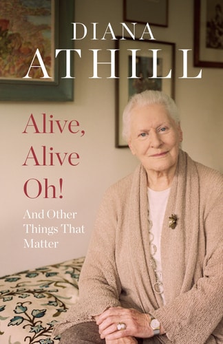 Diana Athill - Alive, Alive Oh! And Other Things that Matter