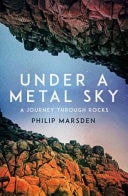 Philip Marsden - Under a Metal Sky A Journey Through Minerals, Greed and Wonder