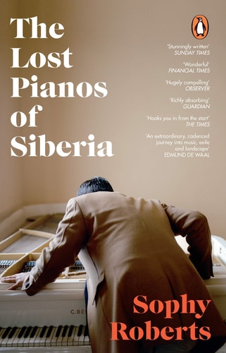 Sophy Roberts - The Lost Pianos of Siberia A Sunday Times Book Of 2020