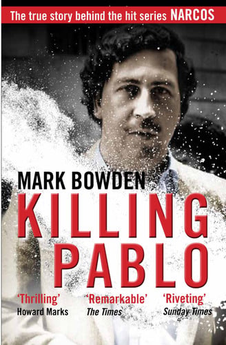 Bowden, Mark - Killing Pablo: the inside story of the manhunt to bring down the most powerful criminal in history