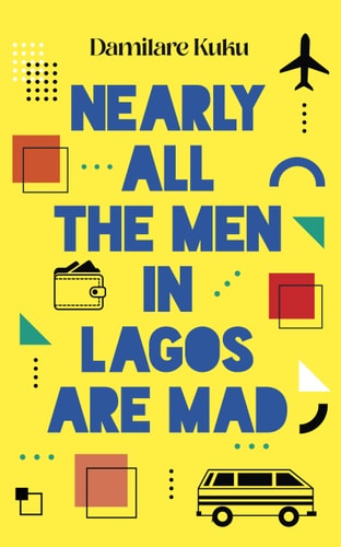 Damilare Kuku - Nearly All the Men in Lagos Are Mad