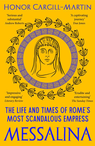 Honor Cargill-Martin - Messalina The Life and Times of Rome's Most Scandalous Empress
