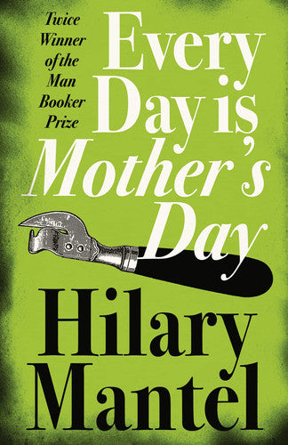 Hilary Mantel - Every Day Is Mother S Day