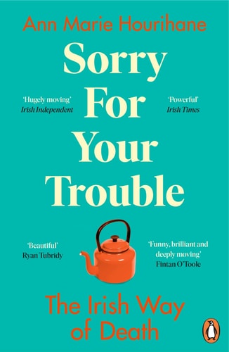 Ann Marie Hourihane - Sorry for Your Trouble: The Irish Way of Death
