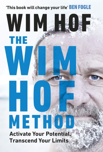 Wim Hof - The Wim Hof Method: Activate Your Potential, Transcend Your Limits