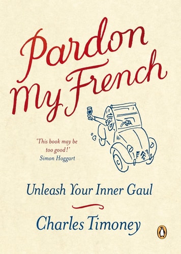 Charles Timoney - Pardon My French Unleash Your Inner Gaul