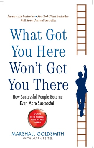 Marshall Goldsmith - What Got You Here Won't Get You There How Successful People Become Even More Successful