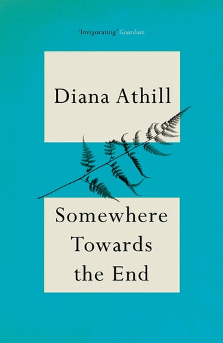 Diana Athill - Somewhere Towards the End