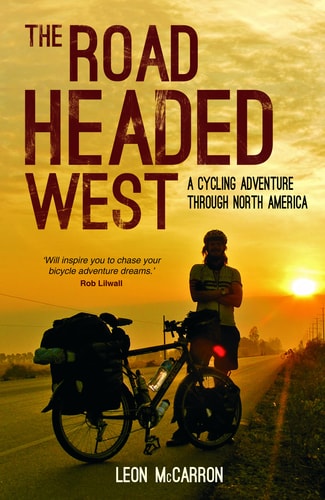 Leon McCarron - The Road Headed West: A Cycling Adventure Through North America