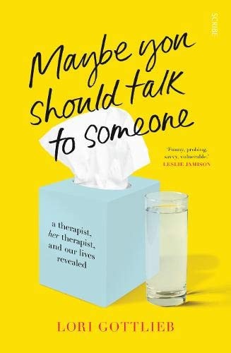 Lori Gottlieb - Maybe You Should Talk to Someone A Therapist, Her Therapist, and Our Lives Revealed