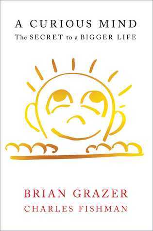 Brian Grazer, Charles Fishman - A Curious Mind The Secret to a Bigger Life