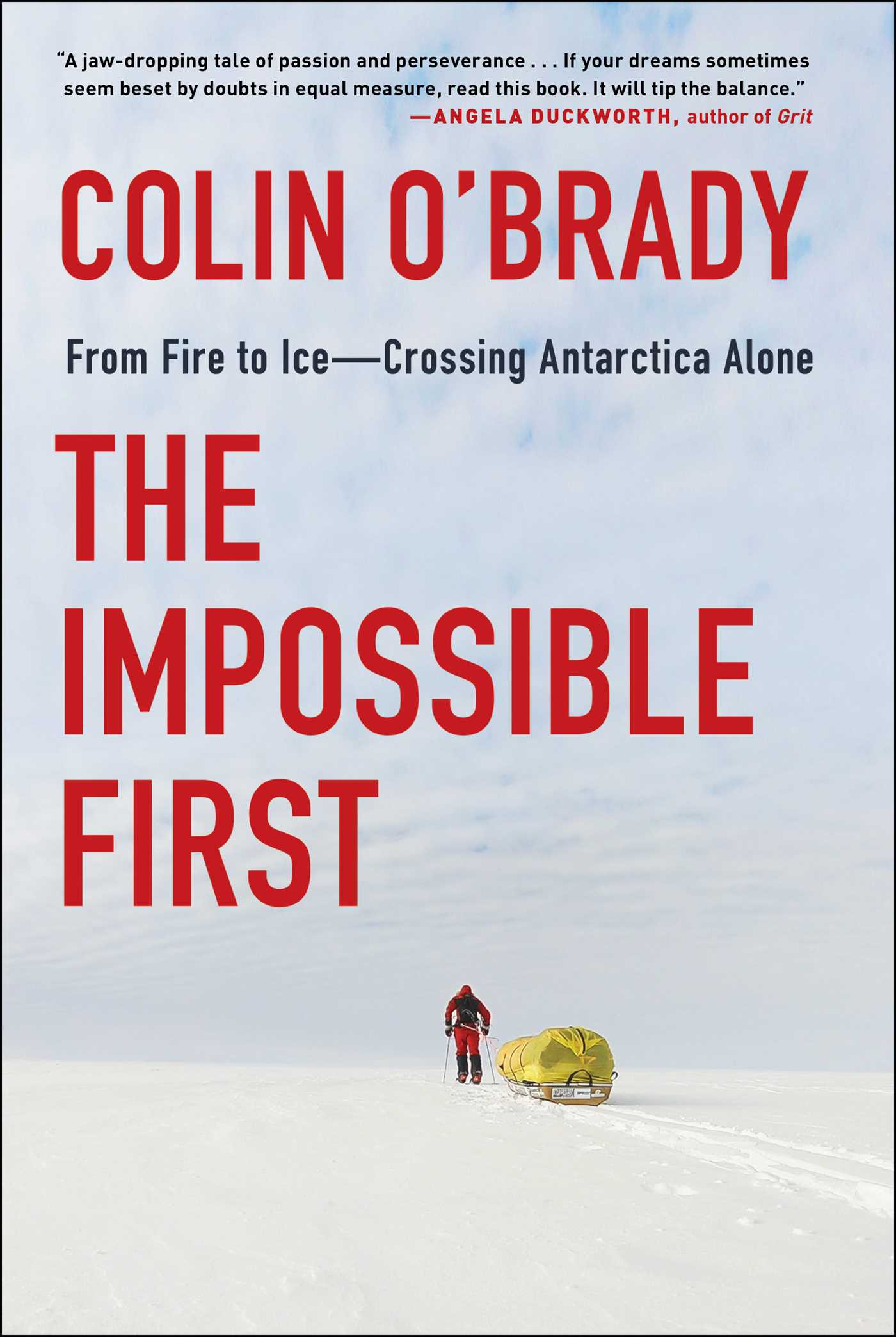 Colin O'brady - The Impossible First: From Fire to Ice—Crossing Antarctica Alone
