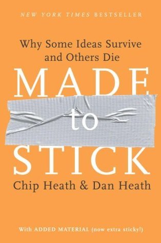 Chip Heath, Dan Heath - Made to Stick Why Some Ideas Take Hold and Others Come Unstuck