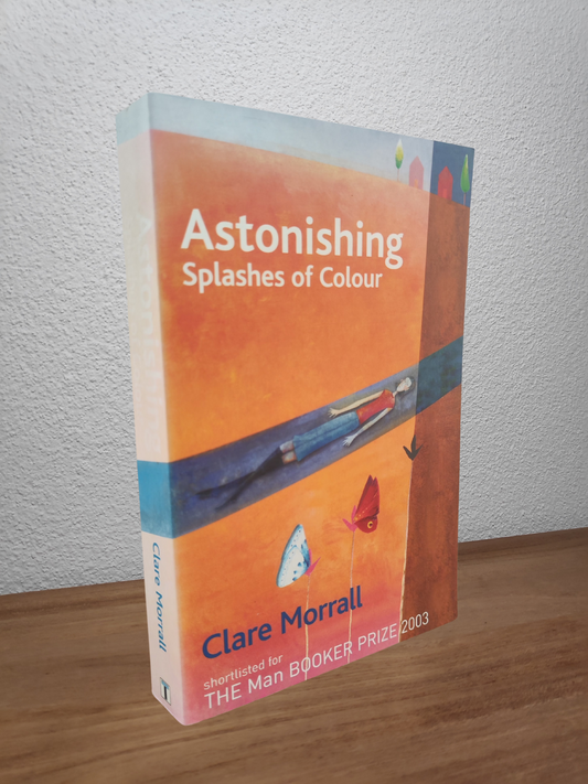 Clare Morrall - Astonishing Splashes of Colour