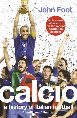 John Foot - Calcio: a history of Italian football
