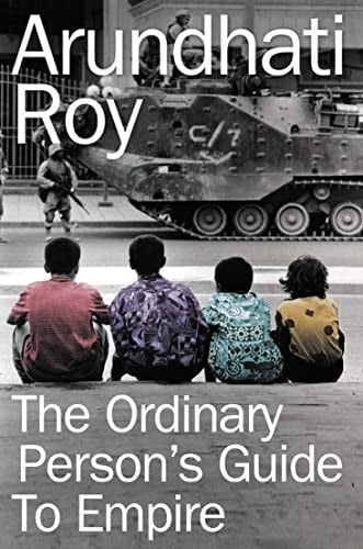 Roy, Arundhati - The Ordinary Person's Guide to Empire
