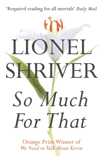 Lionel Shriver - So Much for That