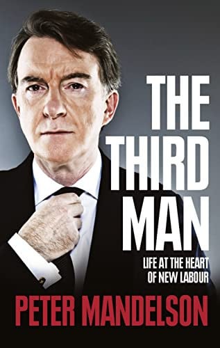 Peter Mandelson - The Third Man Life at the Heart of New Labour