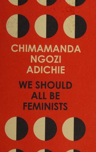 Chimamanda Ngozi Adichie  - We Should All Be Feminists