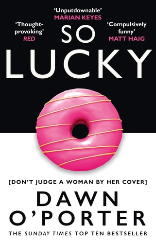 Dawn O’Porter - So Lucky: The latest bold, brilliant and funny Sunday Times best selling book from the author of The Cows