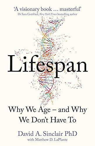 David A. Sinclair, Matthew D. Laplante - Lifespan Why We Age - and Why We Don't Have To