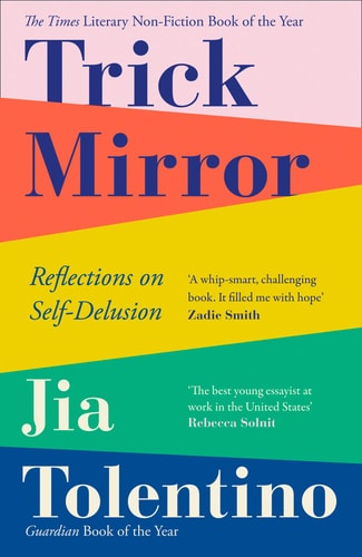 Jia Tolentino - Trick Mirror Reflections on Self-Delusion