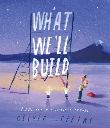 Oliver Jeffers - What We'll Build Plans for Our Together Future