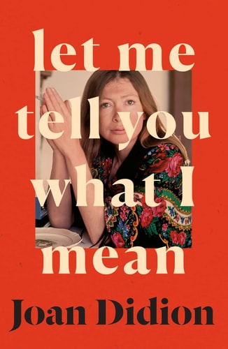 Joan Didion - Let Me Tell You What I Mean