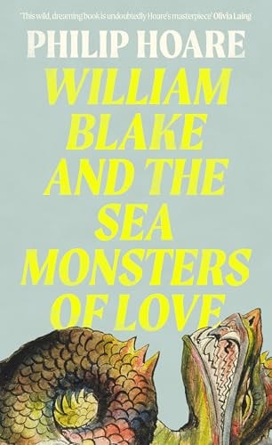 Philip Hoare - William Blake and the Sea Monsters of Love