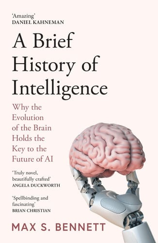 Bennett, Max S. - A brief history of intelligence: why the evolution of the brain holds the key to the future of Ai