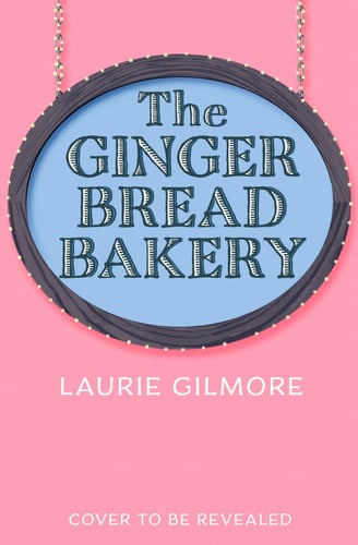 Laurie Gilmore - The Gingerbread Bakery