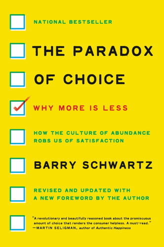 Barry Schwartz - The Paradox of Choice Why More Is Less