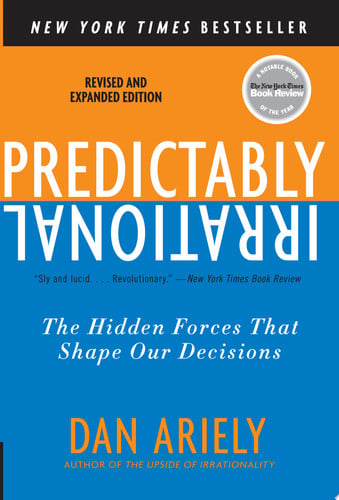 Dan Ariely - Predictably Irrational, Revised and Expanded Edition The Hidden Forces That Shape Our Decisions