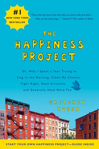 Gretchen Rubin - The Happiness Project: Or, Why I Spent a Year Trying to Sing in the Morning, Clean My Closets, Fight Right, Read Aristotle, and Generally Have More Fun