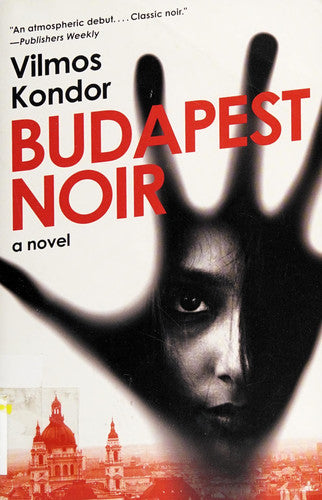 Vilmos Kondor - Budapest Noir A Novel