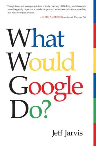 Jeff Jarvis - What Would Google Do ? What Would Google Do?