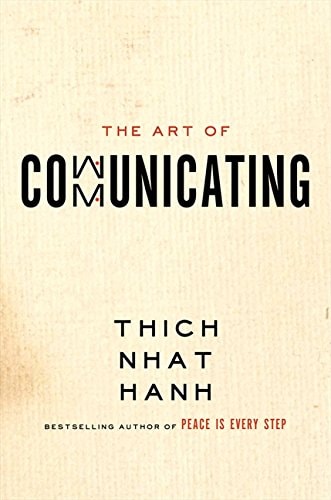 Thich Nhat Hanh - The Art of Communicating