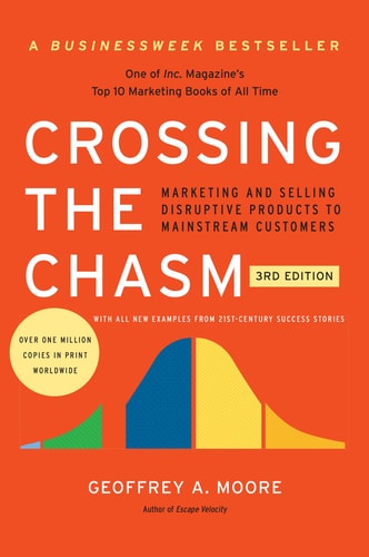 Geoffrey A. Moore - Crossing the Chasm, 3rd Edition Marketing and Selling Disruptive Products to Mainstream Customers