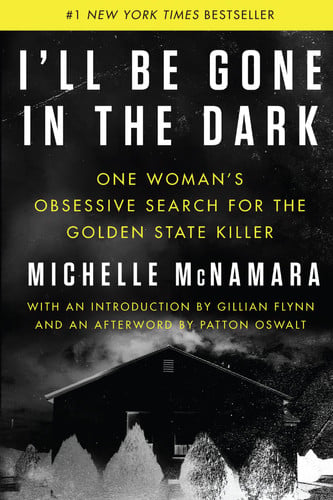 Michelle Mcnamara - I'll Be Gone in the Dark One Woman's Obsessive Search for the Golden State Killer
