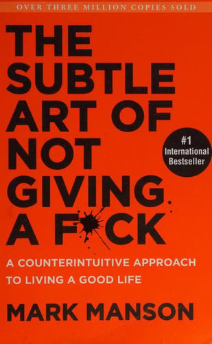 Mark Manson - The Subtle Art of Not Giving a F*ck A Counterintuitive Approach to Living a Good Life