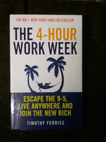 Timothy Ferriss - The 4-hour Work Week Escape the 9-5, Live Anywhere and Join the New Rich
