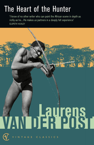 Laurens Van der Post - The Heart of the Hunter