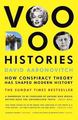 David Aaronovitch - Voodoo Histories How Conspiracy Theory Has Shaped Modern History