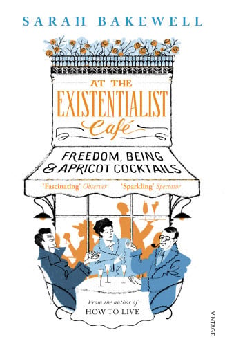Sarah Bakewell - At the Existentialist Café Freedom, Being, and Apricot Cocktails